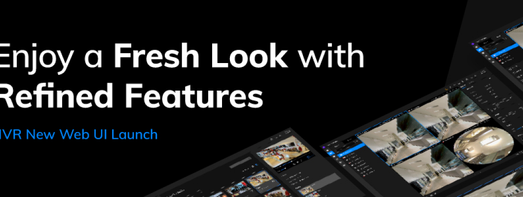 Yepyeni NVR Web Kullanıcı Arayüzü, Cesur Yeni Kullanıcı Deneyimi
